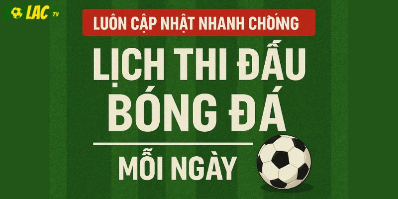 Lịch đấu cập nhật mỗi ngày Lịch đấu cập nhật mỗi ngày